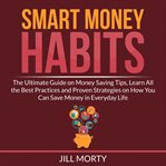 Smart money habits: the ultimate guide on money saving tips, learn all the best practices and pro cover image cdn