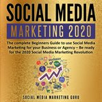 Social media marketing 2020: the complete beginners guide to use social media marketing for your cover image cdn