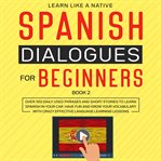 Spanish dialogues for beginners book 2: over 100 daily used phrases and short stories to learn sp cover image cdn