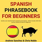Spanish phrasebook for beginners: quickly learn spanish fast for spanish conversations - which in cover image cdn