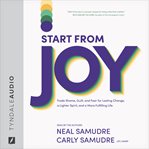 START FROM JOY : trade shame, guilt, and fear for lasting change, a lighter spirit, and a more... fulfilling life cover image cdn