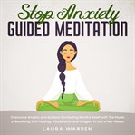 Stop anxiety guided meditation overcome anxiety and achieve comforting mindful relief with the po cover image cdn