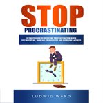 Stop procrastinating: complete guide to overcome procrastination, build self-discipline, increase cover image cdn