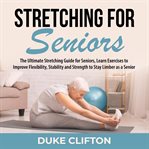 Stretching for seniors: the ultimate stretching guide for seniors, learn exercises to improve fle cover image cdn