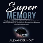 Super memory: the essential guide to enhancing your memory, learn effective techniques and ways t cover image cdn