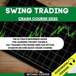 Swing trading crash course 2020: the ultimate beginner's guide for learning the best swing & day cover image cdn