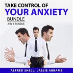 Take control of your anxiety bundle, 2 in 1 bundle: the anxiety toolkit and the stress-proof brai cover image cdn