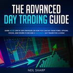 The advanced day trading guide: learn secret strategies on how you can day trade forex, options, cover image cdn