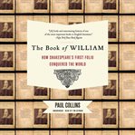 The book of William : how Shakespeare's first folio conquered the world cover image cdn