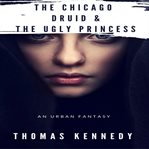 The chicago druid and the ugly princess cover image cdn