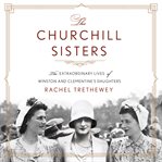 The Churchill sisters : the extraordinary lives of Winston and Clementine's daughters cover image cdn