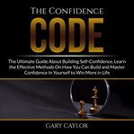 The confidence code: the ultimate guide about building self-confidence, learn the effective metho cover image cdn