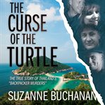 CURSE OF THE TURTLE : the true story of thailand's backpacker murders cover image cdn