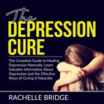 The depression cure: the complete guide to healing depression naturally, learn valuable information cover image cdn