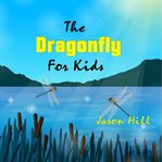 The dragonfly for kids (library edition) cover image cdn