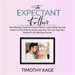 The expectant father: the ultimate guide for future fathers, learn what you can expect in the del cover image cdn
