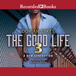 The good life : a new generation. Part 3 cover image cdn