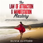 The law of attraction & manifestation mastery: understand the advanced techniques to manifest an cover image cdn