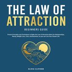 The law of attraction beginners guide: proven principles and techniques to make the law of attrac cover image cdn