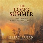 The long summer : how climate changed civilization cover image cdn