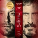 The man who hacked the world : a ghostwriter's descent into madness with John McAfee cover image cdn