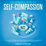 The mindful path to self compassion, discover how to positively embrace your negative emotions wi cover image cdn