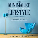 The minimalist and decluttering lifestyle: use minimalism to declutter your home, mindset, digita cover image cdn