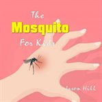 The mosquito for kids  (library edition) cover image cdn