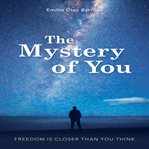 The mystery of you : freedom is closer than you think cover image cdn