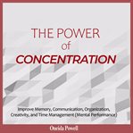 The power of concentration: improve memory, communication, organization, creativity, and time man cover image cdn