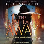 The rest falls away : the Gardella vampire chronicles cover image cdn