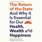 The return of the state : and why it is essential for our health, wealth and happiness cover image cdn