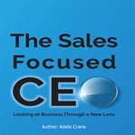 The sales focused ceo: looking at business through a new lens cover image cdn