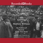The silent shore : the lynching of Matthew Williams and the politics of racism in the free state cover image cdn