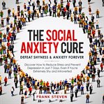 The social anxiety cure. defeat shyness &anxiety forever,discover how to reduce stress and preven cover image cdn