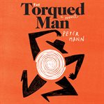 The torqued man : a novel cover image cdn