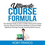 Ultimate course formula: the ultimate guide on how to make money from online course, discover the cover image cdn