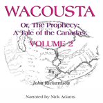 Wacousta or, the prophecy: a tale of the canadas volume 2 cover image cdn