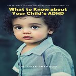 What to know about your child's adhd: the pathway to your kids success in school and life cover image cdn