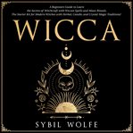 Wicca: a beginners guide to learn the secrets of witchcraft with wiccan spells and moon rituals cover image cdn