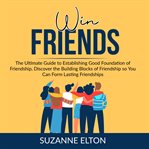 Win friends: the ultimate guide to establishing good foundation of friendship, discover the build cover image cdn