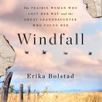 Windfall : The Prairie Woman Who Lost Her Way and the Great-Granddaughter Who Found Her cover image cdn