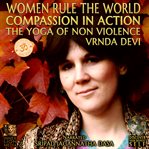 Woman rule the world compassion in the world : compassion in action, the yoga of non violence cover image cdn