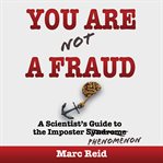 You are (not) a fraud : a scientist's guide to the imposter phenomenon cover image cdn