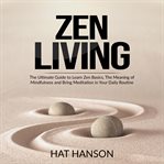 Zen living: the ultimate guide to learn zen basics, the meaning of mindfulness and bring meditati cover image cdn