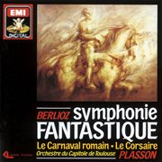 Symphonie fantastique : op. 14 ; Le carnaval romain : ouverture caractéristique, op. 9 ; Le corsaire : ouverture, op. 21 cover image cdn