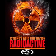 Jstring's acid trip nation radioactive cover image cdn