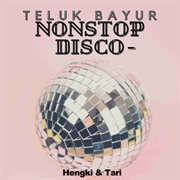 Nonstop disco - teluk bayur : Teluk Bayur cover image cdn