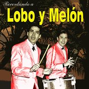 Recordando a lobo y melón cover image cdn