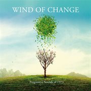 Wind of change: progressive sounds of 1973 : Progressive Sounds Of 1973 cover image cdn